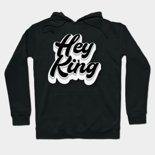 Hey King Hoodie